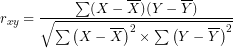 \[ r_{xy} = \frac{\sum(X - \overline{X})(Y - \overline{Y})}{\sqrt{\sum\left( X - \overline{X} \right)^{2} \times \sum\left( Y - \overline{Y} \right)^{2}}} \]