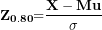 \[ \(\mathbf{Z}_{\mathbf{0.80}}\mathbf{=}\frac{\mathbf{X - Mu}}{\mathbf{\sigma}}\  \]