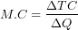 \[ M.C = \frac{\mathrm{\Delta}TC}{\mathrm{\Delta}Q}\ \]