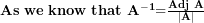 \mathbf{As\ we\ know\ that\ }\mathbf{A}^{\mathbf{- 1}}\mathbf{=}\frac{\mathbf{Adj\ A}}{\left| \mathbf{A} \right|}\  