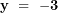 \[ \mathbf{y\  = \  - 3}\  \]