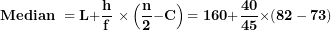 \[ \mathbf{Median\ = L +}\frac{\mathbf{h}}{\mathbf{f}}\mathbf{\ \times}\left( \frac{\mathbf{n}}{\mathbf{2}}\mathbf{- C} \right)\mathbf{= 160 +}\frac{\mathbf{40}}{\mathbf{45}}\mathbf{\times (82 - 73)}\ \]