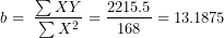 \[ b = \ \frac{\sum XY}{\sum X^{2}} = \frac{2215.5}{168} = 13.1875\ \]