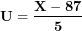 \[ \mathbf{U = \ }\frac{\mathbf{X - 87}}{\mathbf{5}}\  \]