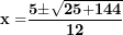 \[  \mathbf{x =}\frac{\mathbf{5 \pm}\sqrt{\mathbf{25}\mathbf{+ 144}}}{\mathbf{12}}\ \]