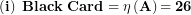 \[   \left( \mathbf{i} \right)\mathbf{\ Black\ Card = \eta}\left( \mathbf{A} \right)\mathbf{= 26}\ \]