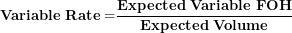 \[ \mathbf{Variable\ Rate =}\frac{\mathbf{Expected\ Variable\ FOH}}{\mathbf{Expected\ Volume}}\  \]