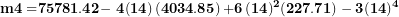\[ \mathbf{m}\mathbf{4 =}\mathbf{75781.42}\mathbf{- \ 4}{\left( \mathbf{14} \right)\left( \mathbf{4034.85} \right)\mathbf{+ 6}\left( \mathbf{14} \right)}^{\mathbf{2}}\mathbf{(227.71) - 3}\mathbf{(14)}^{\mathbf{4}}\  \]