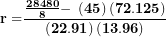 \[ \mathbf{r =}\frac{\frac{\mathbf{28480}}{\mathbf{8}}\mathbf{- \ }\left( \mathbf{45} \right)\left( \mathbf{72.125} \right)}{\left( \mathbf{22.91} \right)\mathbf{(13.96)}}\mathbf{\ }\  \]