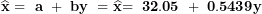 \[ \widehat{\mathbf{x}}\mathbf{\ = \ a\ + \ by\ = \ }\widehat{\mathbf{x}}\mathbf{= \ 32.05\ + \ 0.5439}\mathbf{y}\ \]