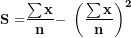 \[  \mathbf{S&sup2; =}\frac{\mathbf{\sum x&sup2;}}{\mathbf{n}}\mathbf{- \ }\left( \frac{\mathbf{\sum x}}{\mathbf{n}} \right)^{\mathbf{2\ }}\ \]