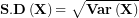 \[ \mathbf{S.D}\left( \mathbf{X} \right)\mathbf{= \ }\sqrt{\mathbf{Var}\left( \mathbf{X} \right)}\ \]