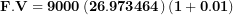 \[ \mathbf{F.V = 9000}\left( \mathbf{26.973464} \right)\mathbf{(1 + 0.01)}\  \]