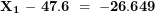 \[ \mathbf{X}_{\mathbf{1}}\mathbf{\ -\ 47.6\  = \  - 26.649}\ \]