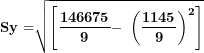 \[  \mathbf{Sy =}\sqrt{\left\lbrack \frac{\mathbf{146675}}{\mathbf{9}}\mathbf{- \ }\left( \frac{\mathbf{1145}}{\mathbf{9}} \right)^{\mathbf{2}} \right\rbrack}\mathbf{\ }\ \]