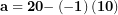 \[ \mathbf{a = 20 -}\left( \mathbf{- 1} \right)\mathbf{(10)}\  \]