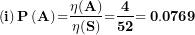 \[  \left( \mathbf{i} \right)\mathbf{P}\left( \mathbf{A} \right)\mathbf{=}\frac{\mathbf{\eta(A)}}{\mathbf{\eta(S)}}\mathbf{=}\frac{\mathbf{4}}{\mathbf{52}}\mathbf{= 0.0769}\ \]