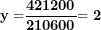 \[ \mathbf{y =}\frac{\mathbf{421200}}{\mathbf{210600}}\mathbf{= 2}\  \]