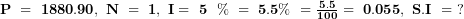   \mathbf{P\ = \ 1880.90,\ N\ = \ 1,\ I = \ 5\ &frac12;\ \%\ = \ 5.5\%\ = \ }\frac{\mathbf{5.5}}{\mathbf{100}}\mathbf{\ = \ 0.055,\ S.I\ = \ ?}\ 