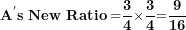 \[  \mathbf{A}^{\mathbf{'}}\mathbf{s\ New\ Ratio =}\frac{\mathbf{3}}{\mathbf{4}}\mathbf{\times}\frac{\mathbf{3}}{\mathbf{4}}\mathbf{=}\frac{\mathbf{9}}{\mathbf{16}}\ \]