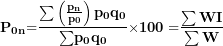 \[ \mathbf{P}_{\mathbf{0}\mathbf{n}}\mathbf{=}\frac{\mathbf{\sum}\left( \frac{\mathbf{p}_{\mathbf{n}}}{\mathbf{p}_{\mathbf{0}}} \right)\mathbf{p}_{\mathbf{0}}\mathbf{q}_{\mathbf{0}}}{\mathbf{\sum}\mathbf{p}_{\mathbf{0}}\mathbf{q}_{\mathbf{0}}}\mathbf{\times 100 =}\frac{\mathbf{\sum WI}}{\mathbf{\sum W}}\ \]
