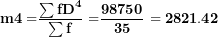 \[ \mathbf{m4´ =}\frac{\mathbf{\sum fD}^{\mathbf{4}}}{\mathbf{\sum f}}\mathbf{\ =}\frac{\mathbf{98750}}{\mathbf{35}}\mathbf{\ = 2821.42}\  \]