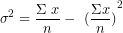 \[ \sigma^{2} = \frac{\Sigma\ x&sup2;}{n} - \ {(\frac{\Sigma x}{n})}^{2}\  \]