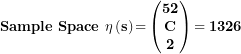 \[  \mathbf{Sample\ Space\ \eta}\left( \mathbf{s} \right)\mathbf{=}\begin{pmatrix}\mathbf{52} \\\mathbf{C} \\\mathbf{2} \\\end{pmatrix}\mathbf{= 1326}\  \]