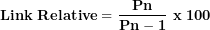 \[ \mathbf{Link\ Relative = \ }\frac{\mathbf{Pn}}{\mathbf{Pn - 1}}\mathbf{\ x\ 100}\  \]