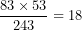 \[  \frac{83 \times 53}{243} = 18\ \]