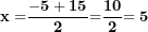 \[  \mathbf{x =}\frac{\mathbf{- 5 + 15}}{\mathbf{2}}\mathbf{=}\frac{\mathbf{10}}{\mathbf{2}}\mathbf{= 5}\ \]