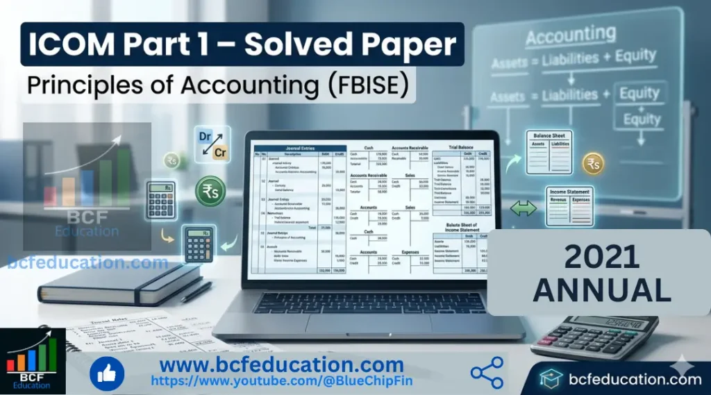 Principles of Accounting Solved Paper ICOM 1 FBISE 2021 Annual (Latest Exam Solution Guide)